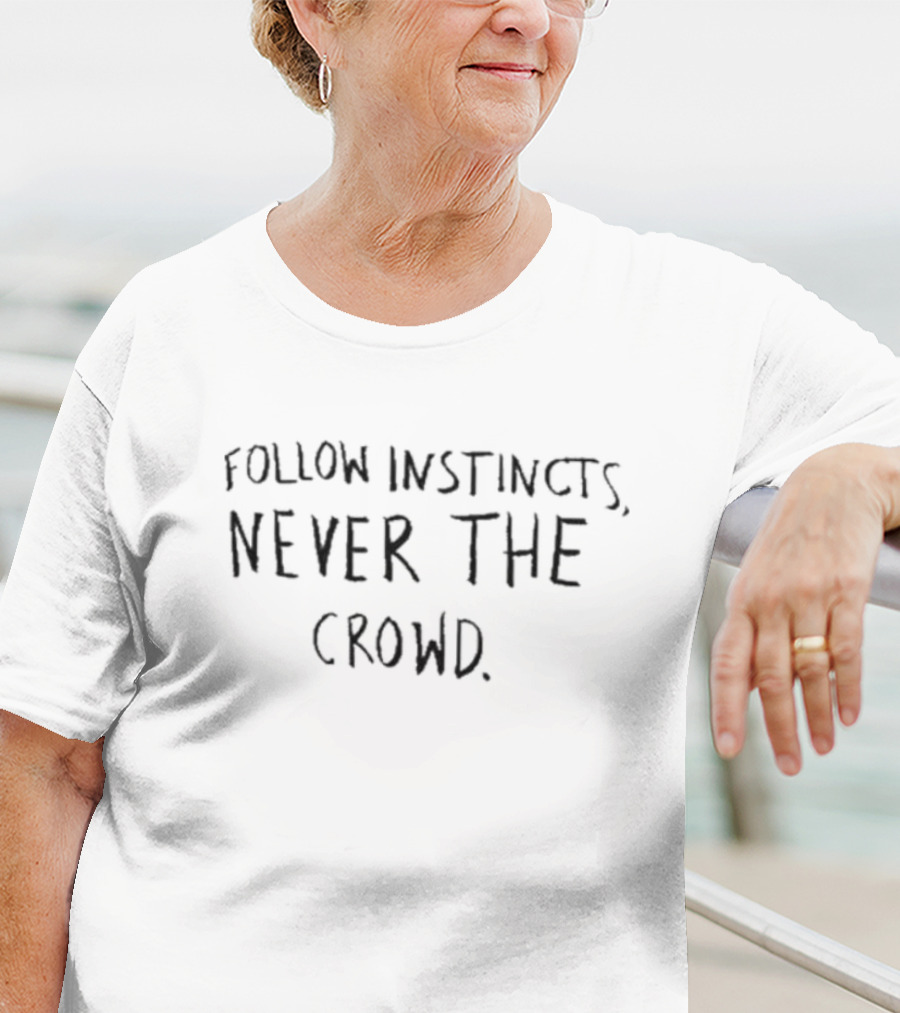 Follow Instincts Never The Crowd Text T-Shirt