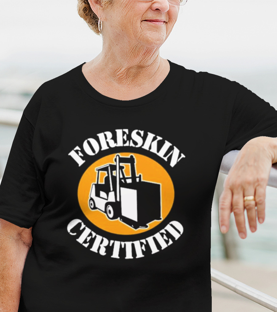 FORESKIN CERTIFIED Forklift Operator Badge T-Shirt