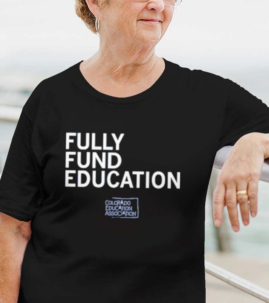 Fully Fund Education Colorado Education Association T-Shirt