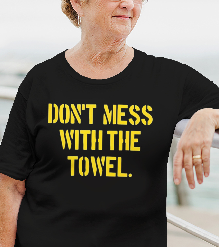 Don’t Mess With The Towel Steelers Football Fan Gear T-Shirt