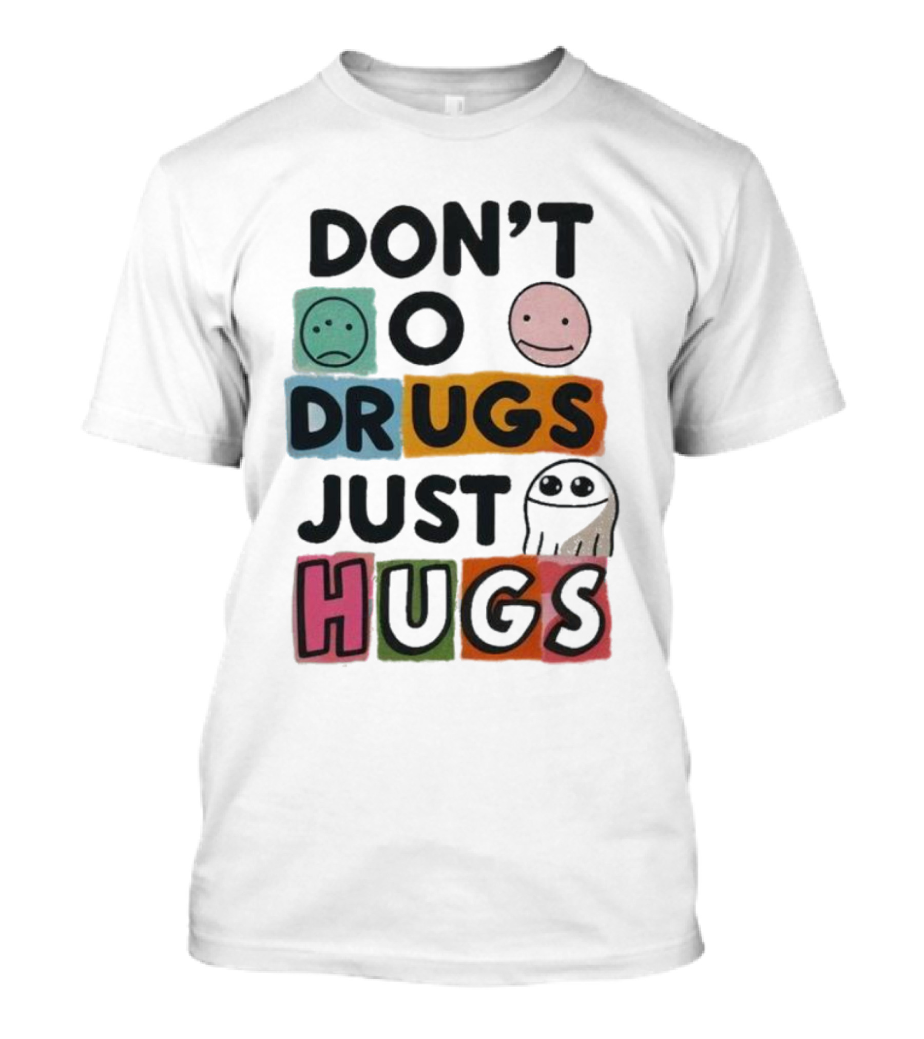 DON’T Worry Be Happy DRUGS JUST HUGS T-Shirt