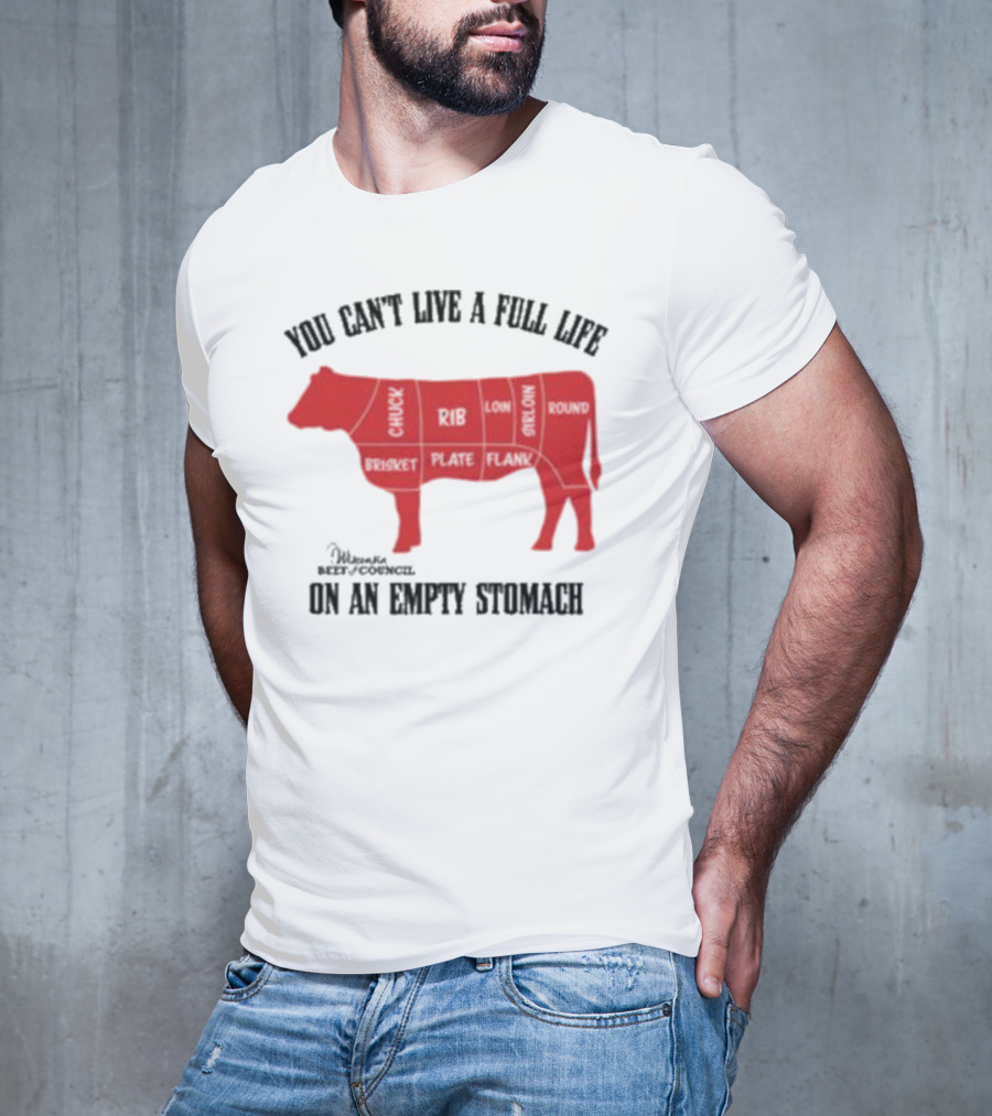 You Can't Live A Full Life On An Empty Stomach Beef Cuts Diagram T-Shirt