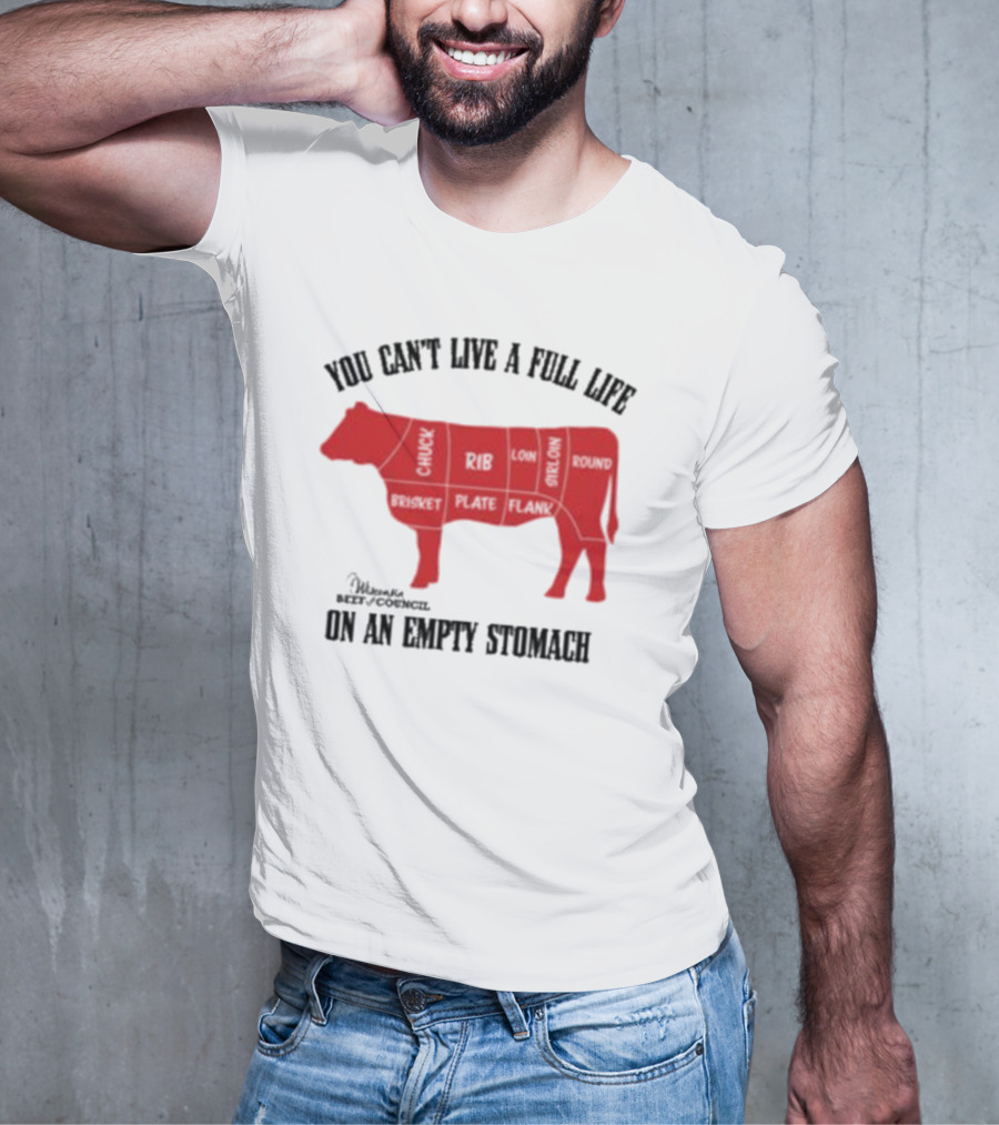 You Can't Live A Full Life On An Empty Stomach Beef Cuts Diagram T-Shirt