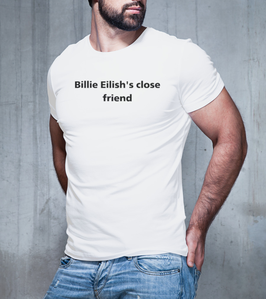 Billie Eilish's Close Friend T-Shirt
