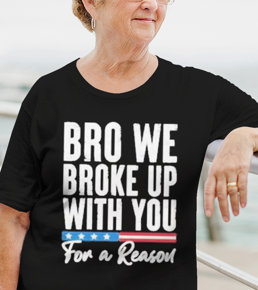 Bro We Broke Up With You For A Reason Stars And Stripes Motif T-Shirt