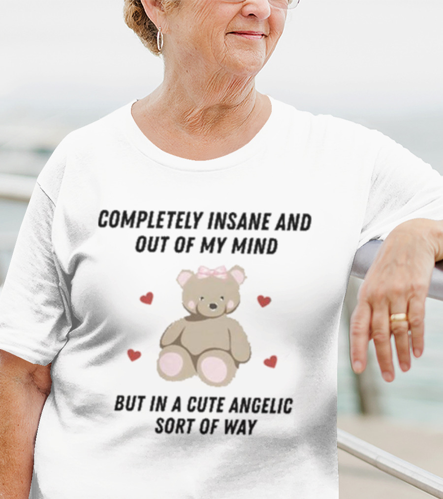 Completely Insane And Out Of My Mind With Cute Angelic Teddy Bear Hearts T-Shirt