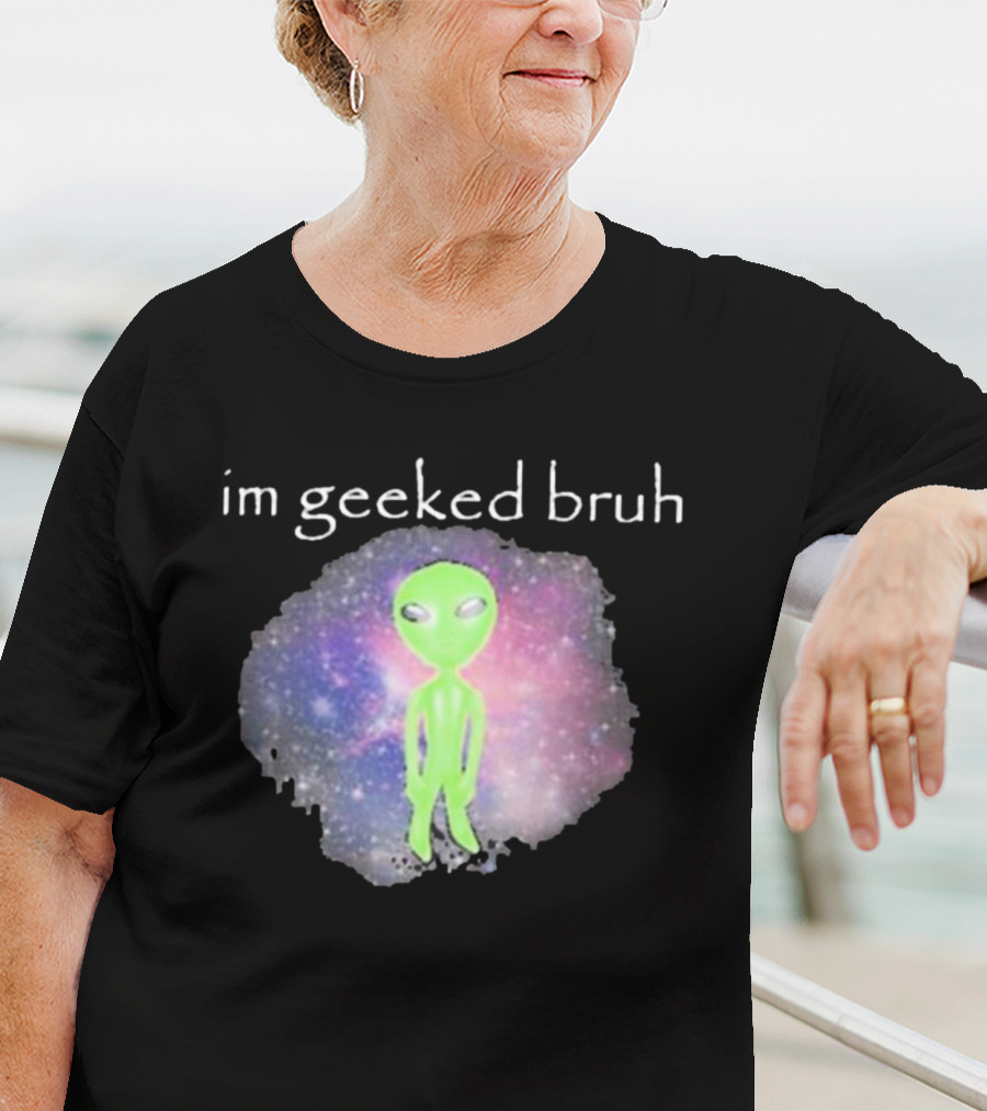 Cringeytees I'm Geeked Bruh Alien With Galaxy Background T-Shirt