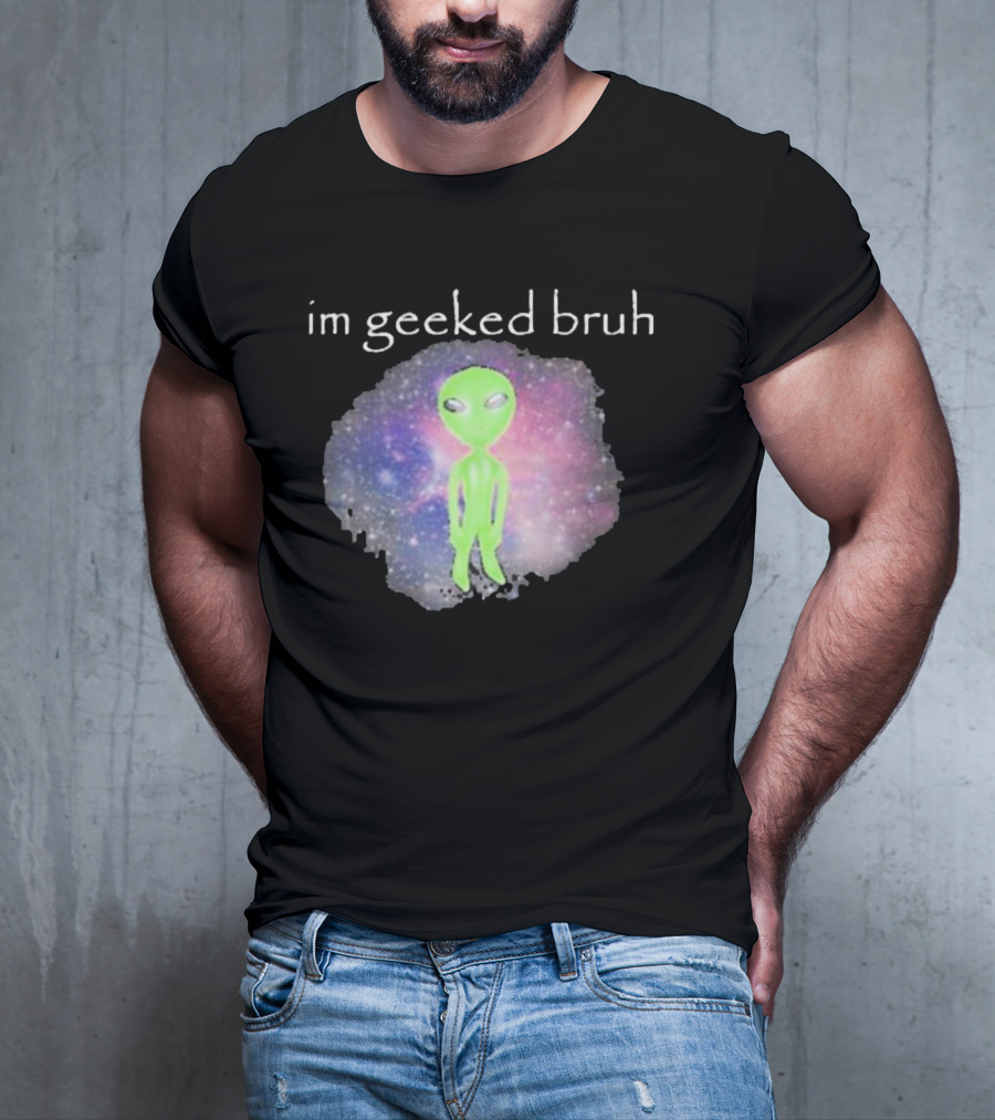 Cringeytees I'm Geeked Bruh Alien With Galaxy Background T-Shirt