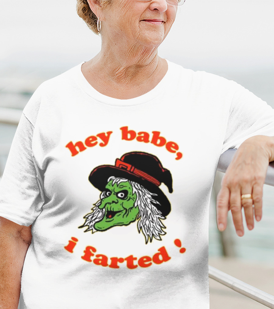 Hey Babe I Farted Witch Green Face Black Hat T-Shirt