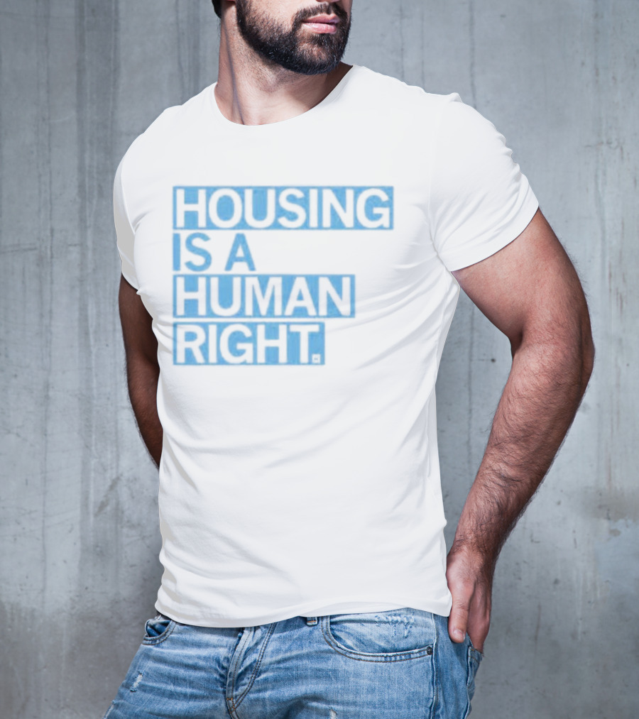 HOUSING IS A HUMAN RIGHT T-Shirt
