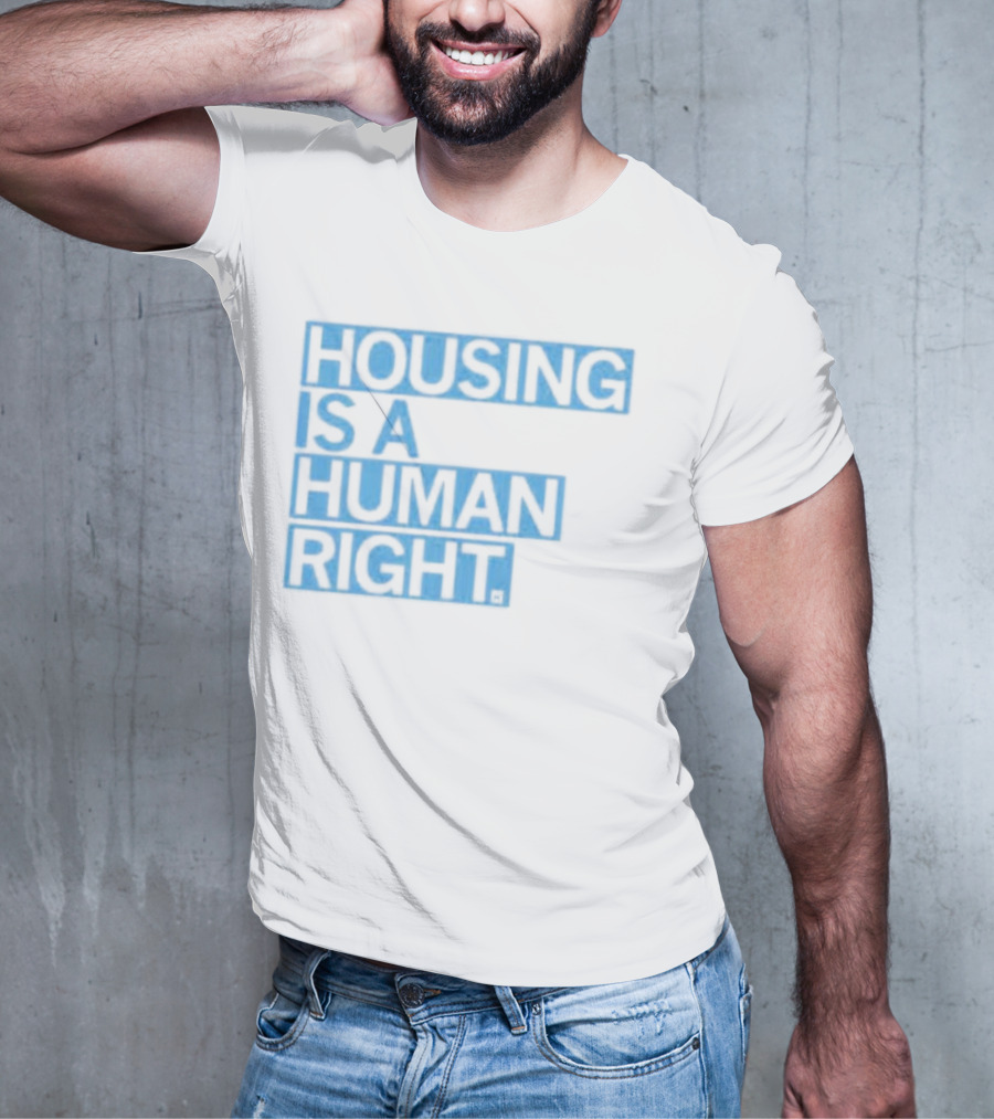 HOUSING IS A HUMAN RIGHT T-Shirt