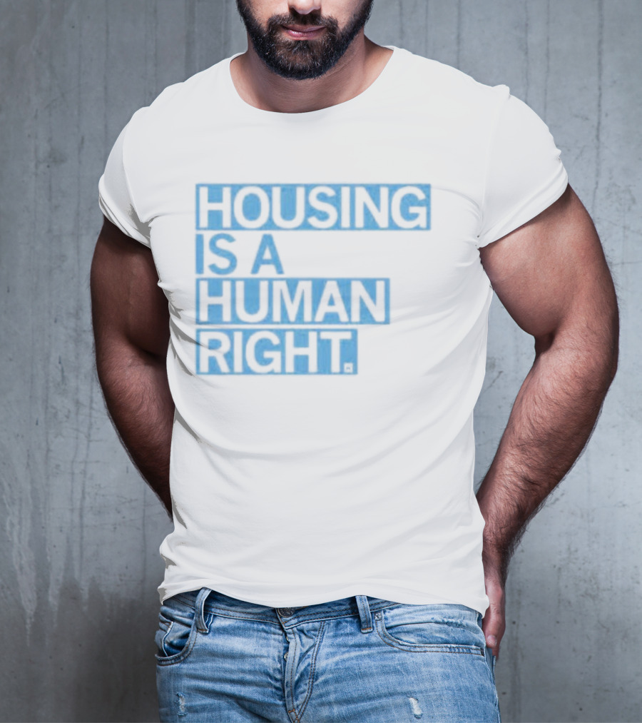HOUSING IS A HUMAN RIGHT T-Shirt