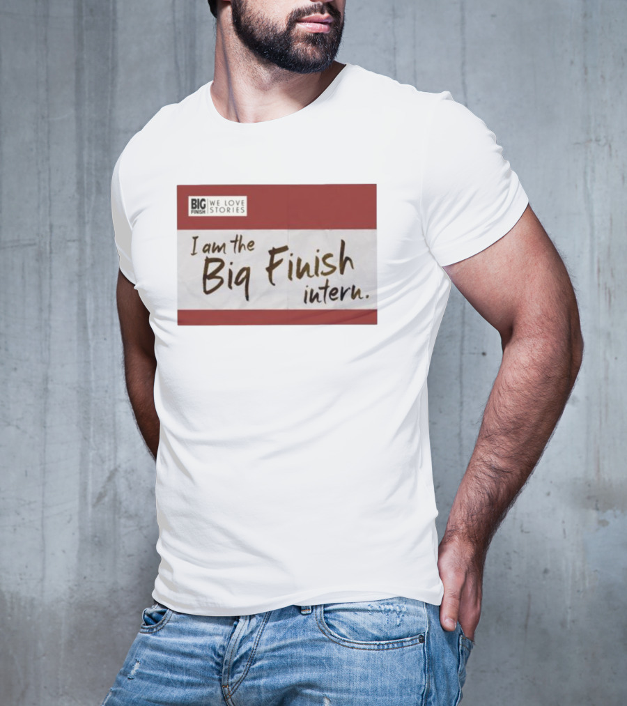 I Am The Big Finish Intern We Love Stories T-Shirt