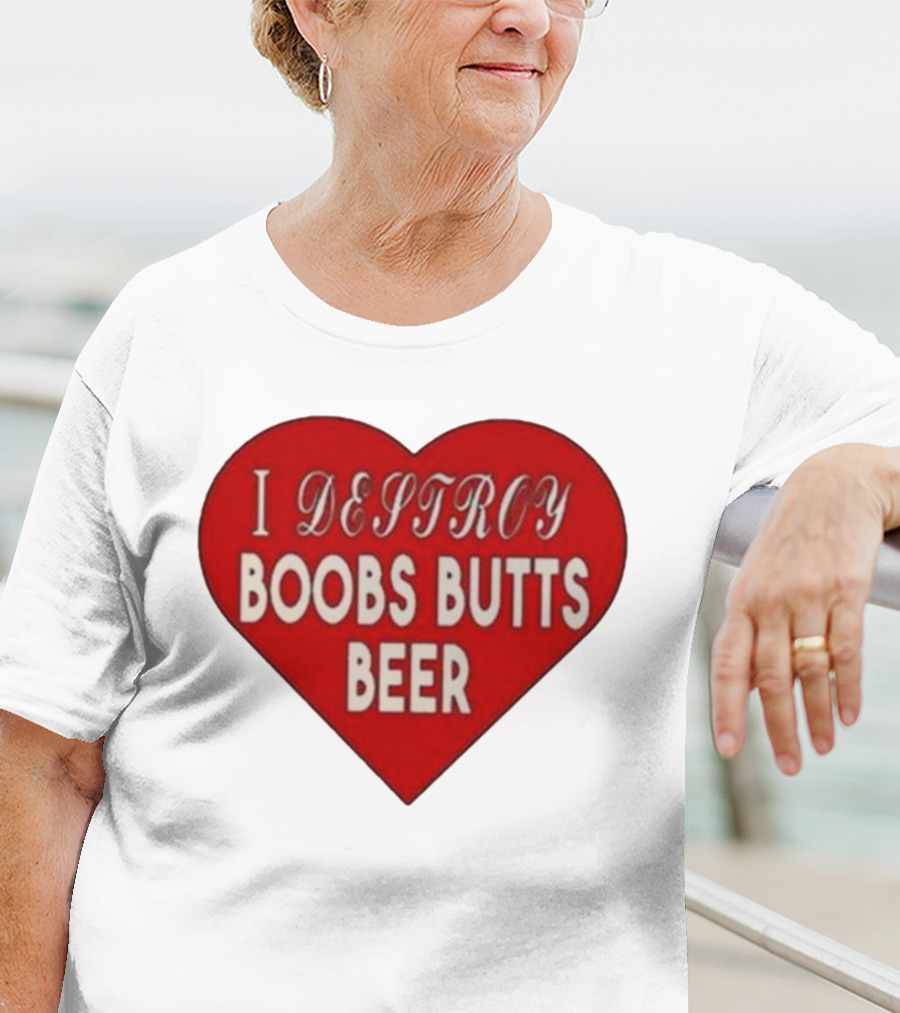 I Destroy Boobs Butts Beer Heart T-Shirt