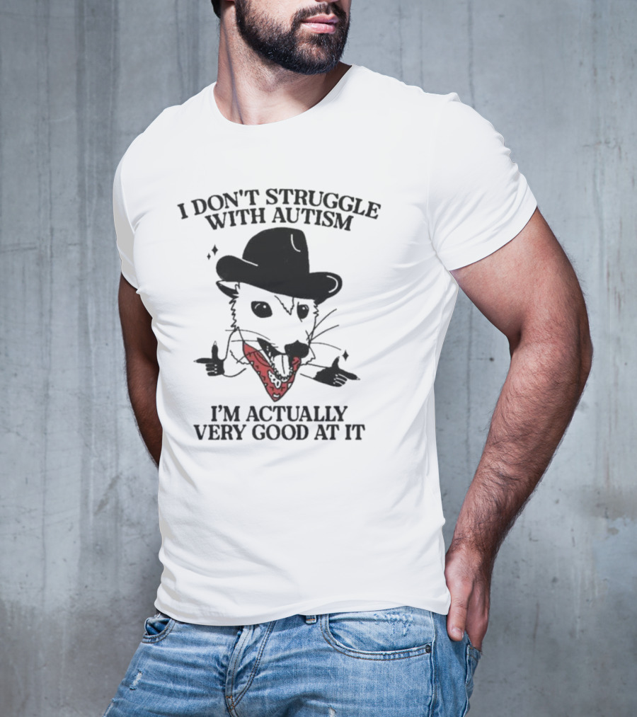I Don’t Struggle With Autism I’m Actually Very Good At It Cowboy Possum T-Shirt