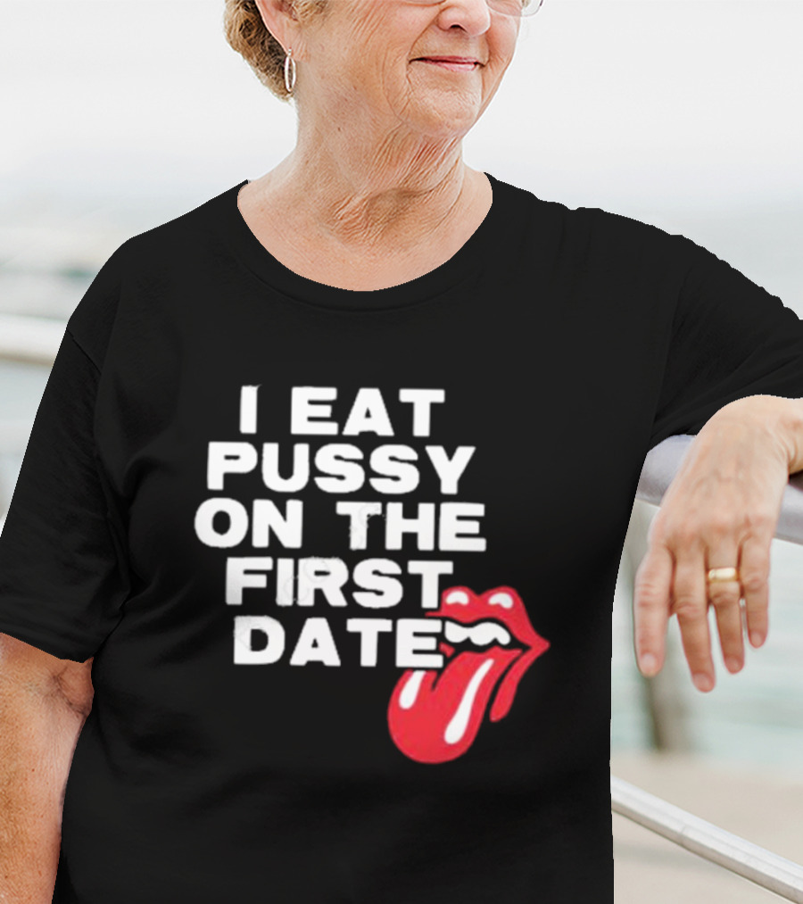 I Eat Pussy On The First Date Red Tongue T-Shirt