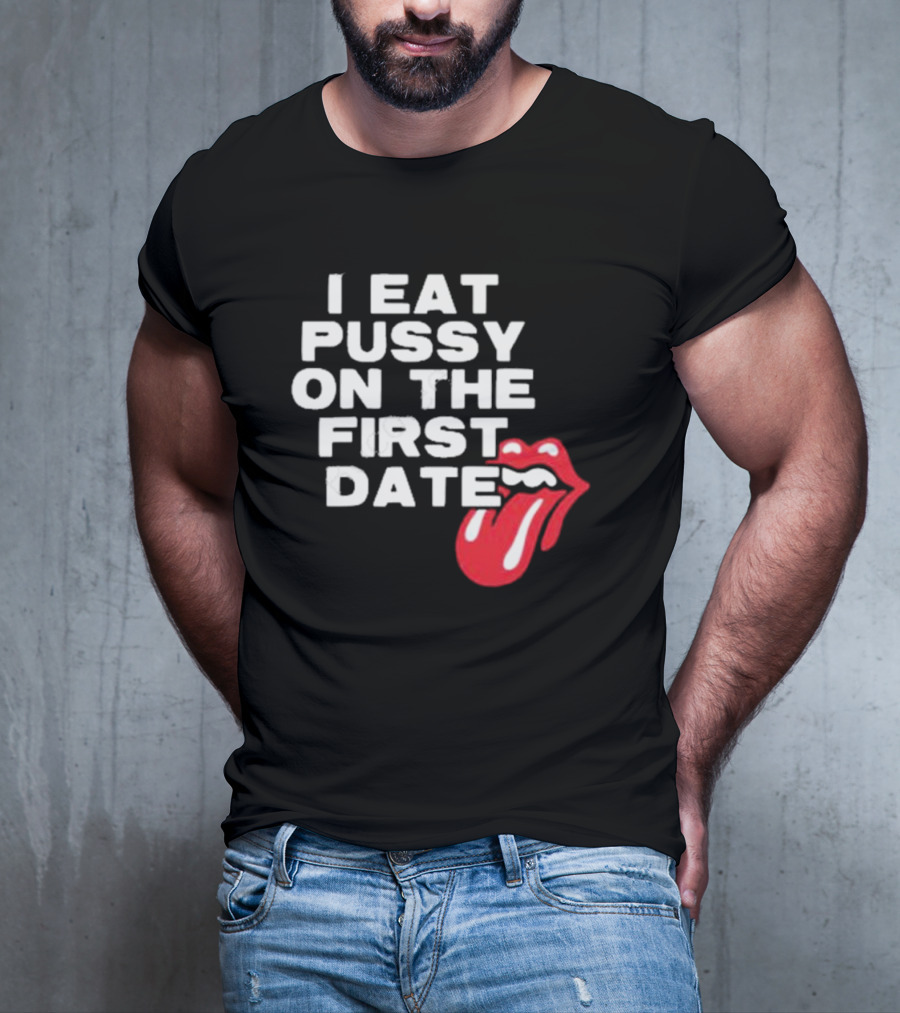I Eat Pussy On The First Date Red Tongue T-Shirt