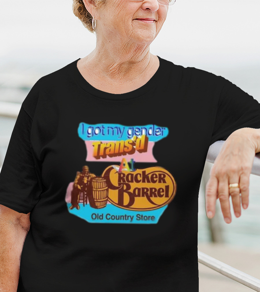 I Got My Gender Trans’d At Cracker Barrel Old Country Store T-Shirt
