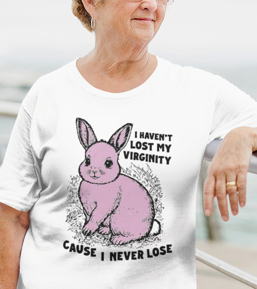 I Haven’t Lost My Virginity Cause I Never Lose Pink Bunny T-Shirt