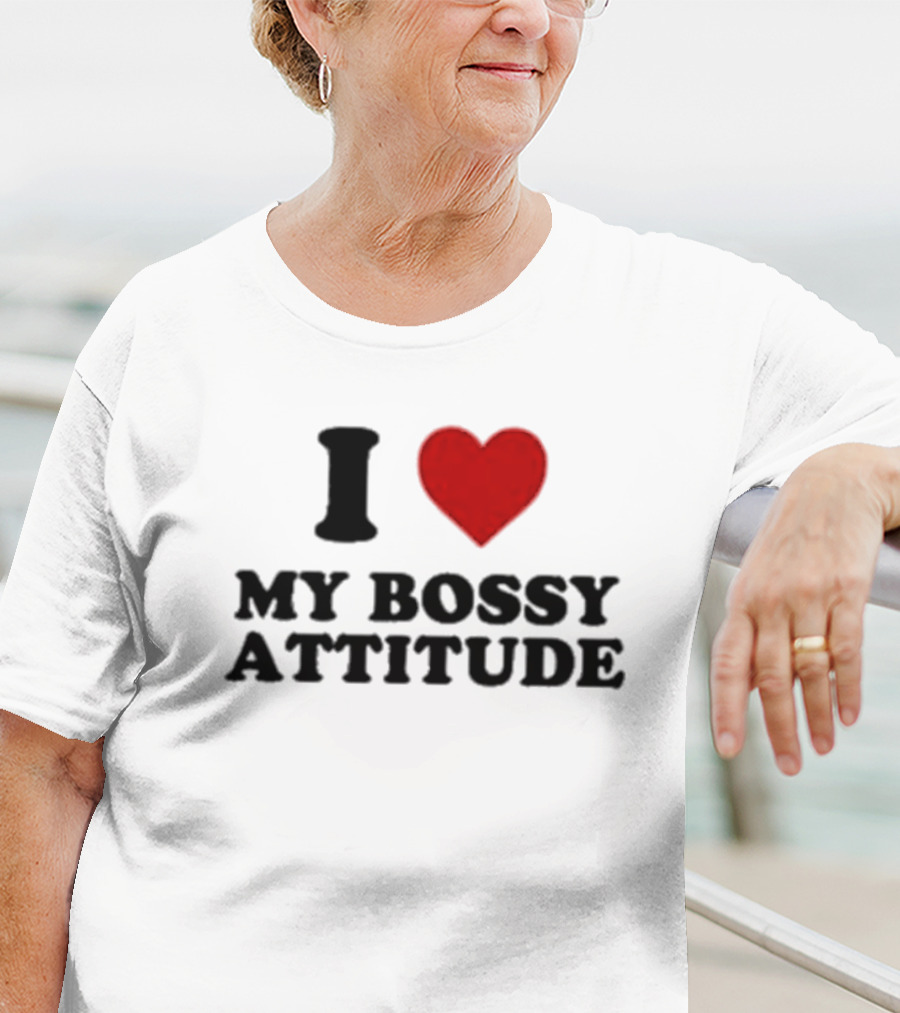 I Love My Bossy Attitude T-Shirt