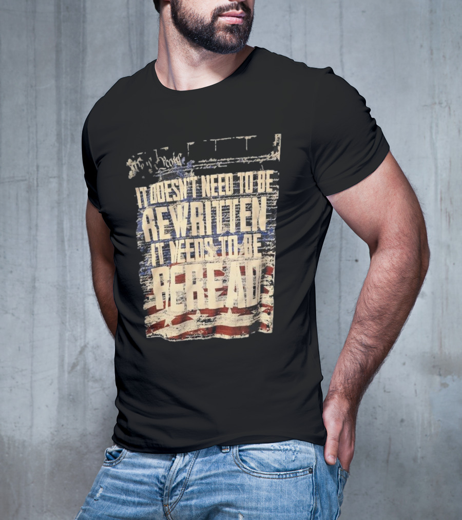 It Doesn’t Need To Be Rewritten It Needs To Be Reread Declaration Decal Background T-Shirt