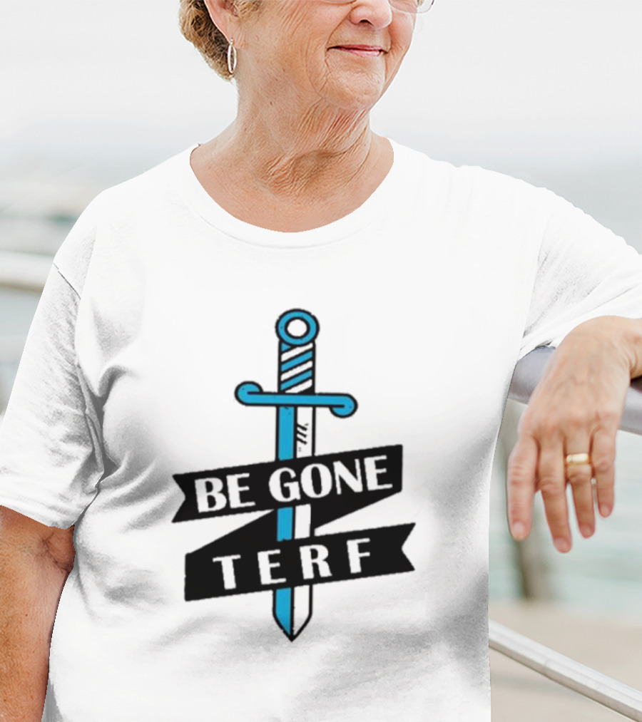 Be Gone Terf Sword Blue Banner T-Shirt