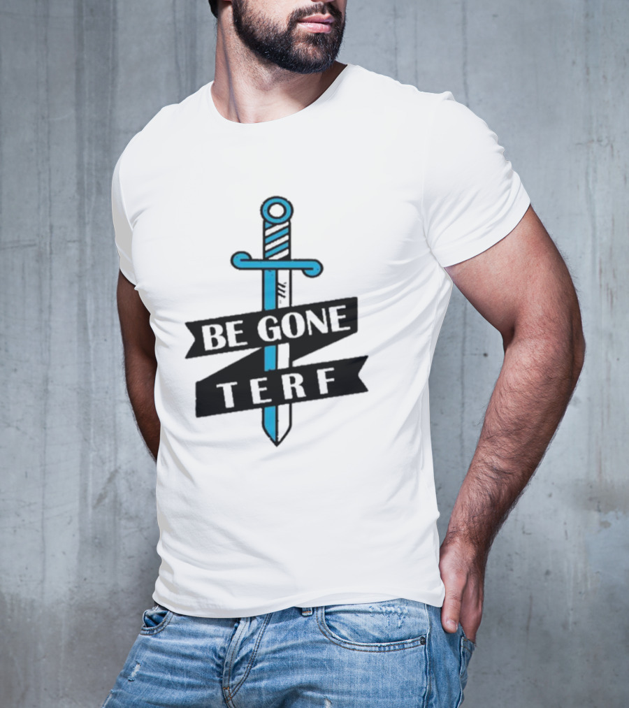 Be Gone Terf Sword Blue Banner T-Shirt