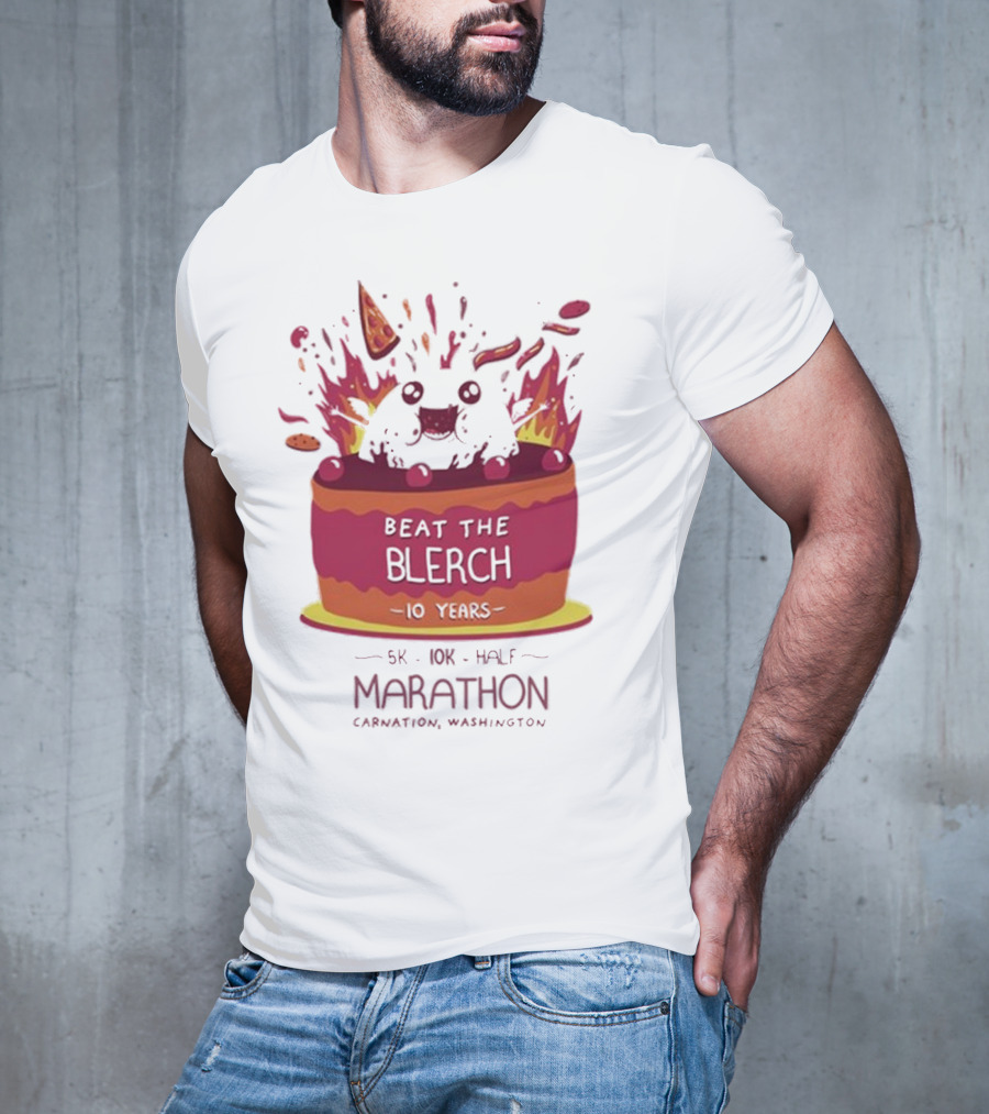 Beat The Blerch 10 Years Marathon 5K 10K Half Carnation Washington Cake Pizza Fire T-Shirt