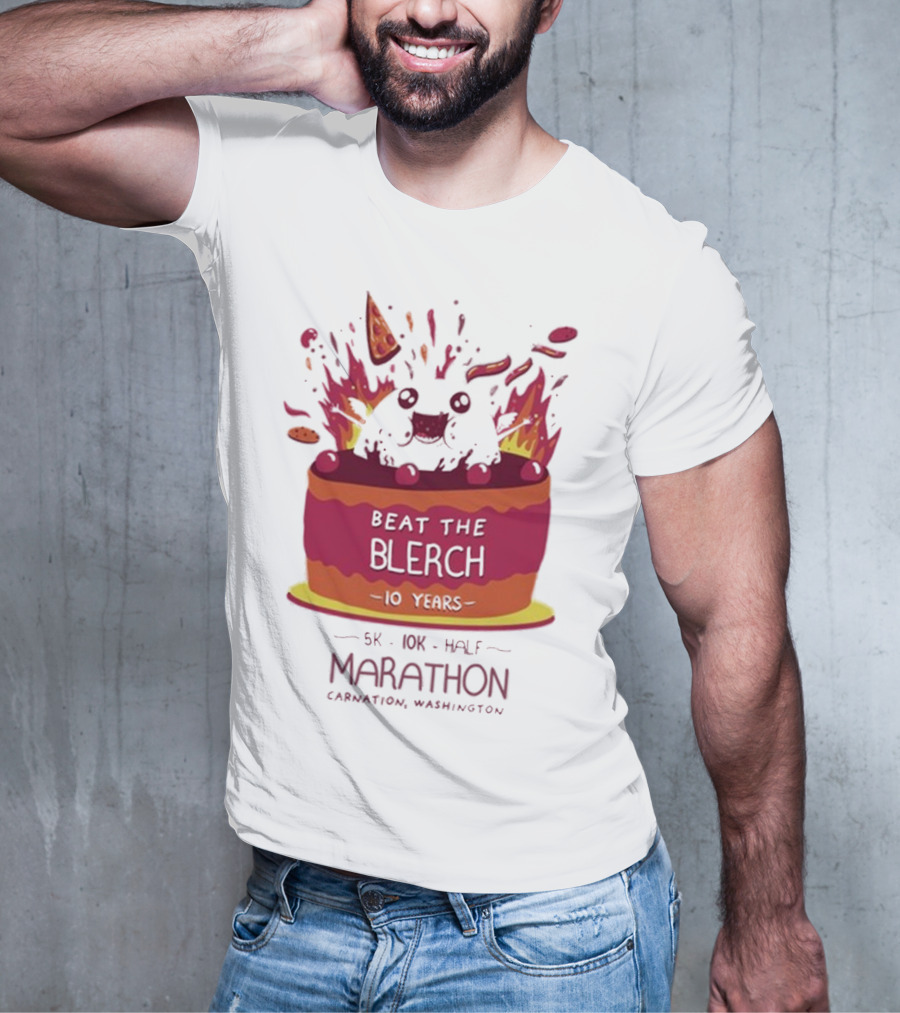 Beat The Blerch 10 Years Marathon 5K 10K Half Carnation Washington Cake Pizza Fire T-Shirt