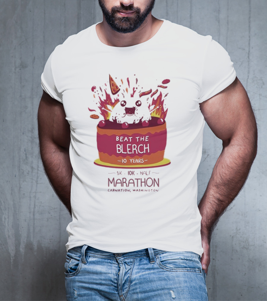 Beat The Blerch 10 Years Marathon 5K 10K Half Carnation Washington Cake Pizza Fire T-Shirt