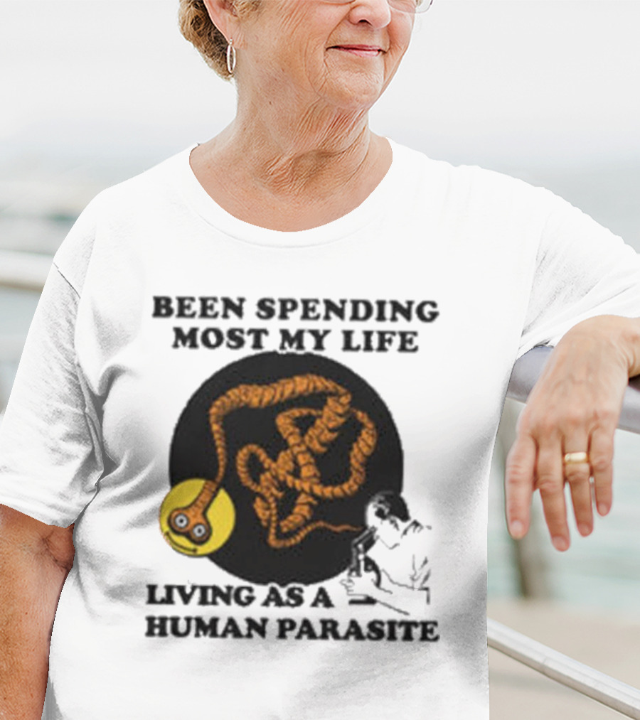 Been Spending Most My Life Living As A Human Parasite With Coiled Worm And Man T-Shirt