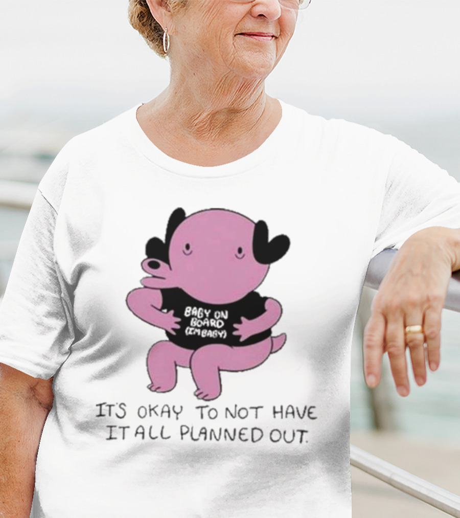 Ghoulshack Baby On Board It's Okay To Not Have It All Planned Out T-Shirt