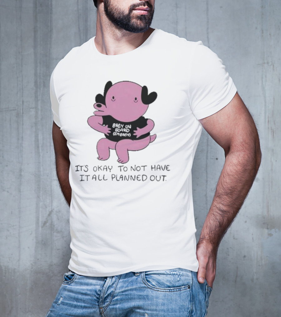 Ghoulshack Baby On Board It's Okay To Not Have It All Planned Out T-Shirt