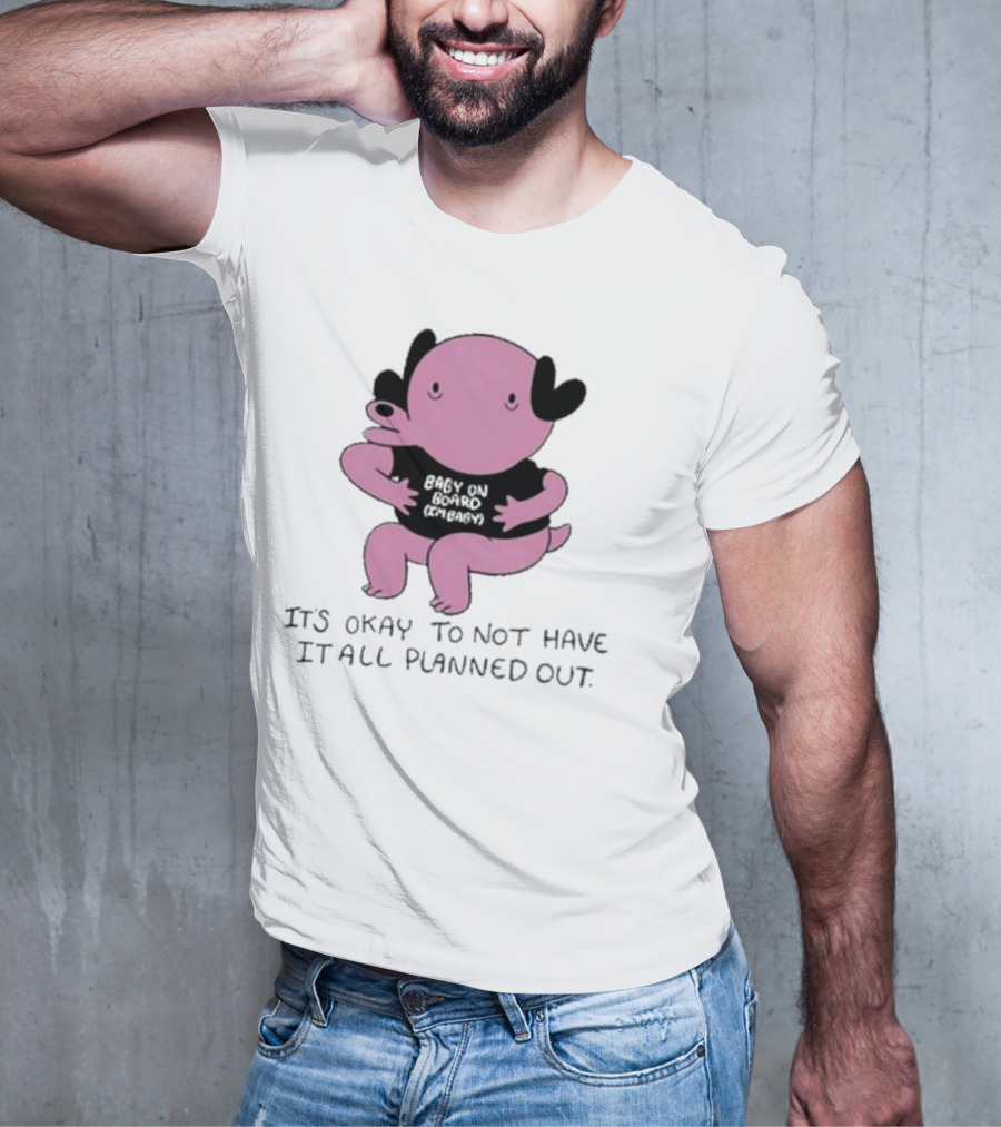 Ghoulshack Baby On Board It's Okay To Not Have It All Planned Out T-Shirt