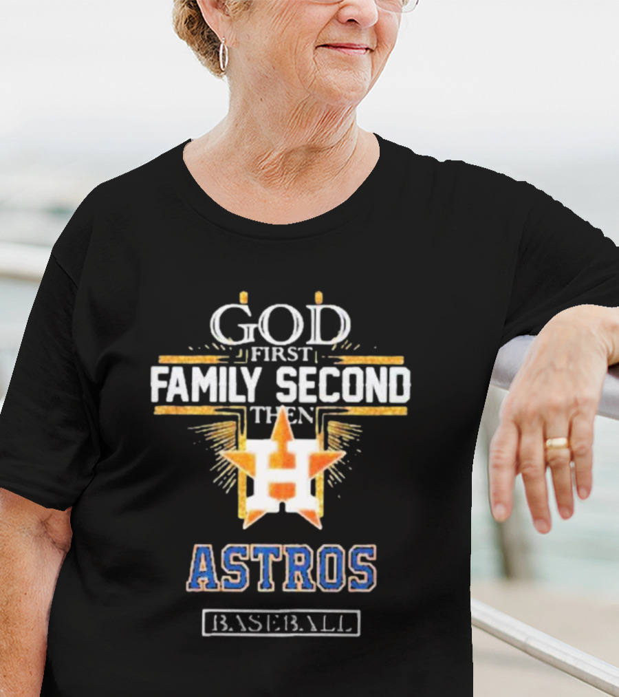 God First Family Second Then Astros Baseball T-Shirt