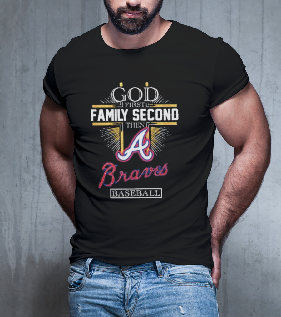 God First Family Second Then Braves Baseball T-Shirt