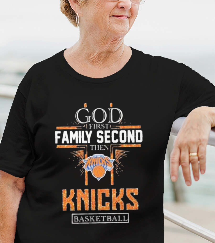 God First Family Second Then New York Knicks Basketball Priorities T-Shirt