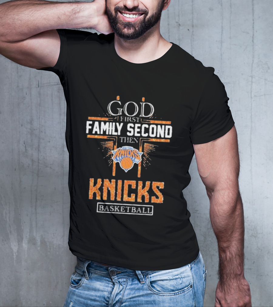 God First Family Second Then New York Knicks Basketball Priorities T-Shirt