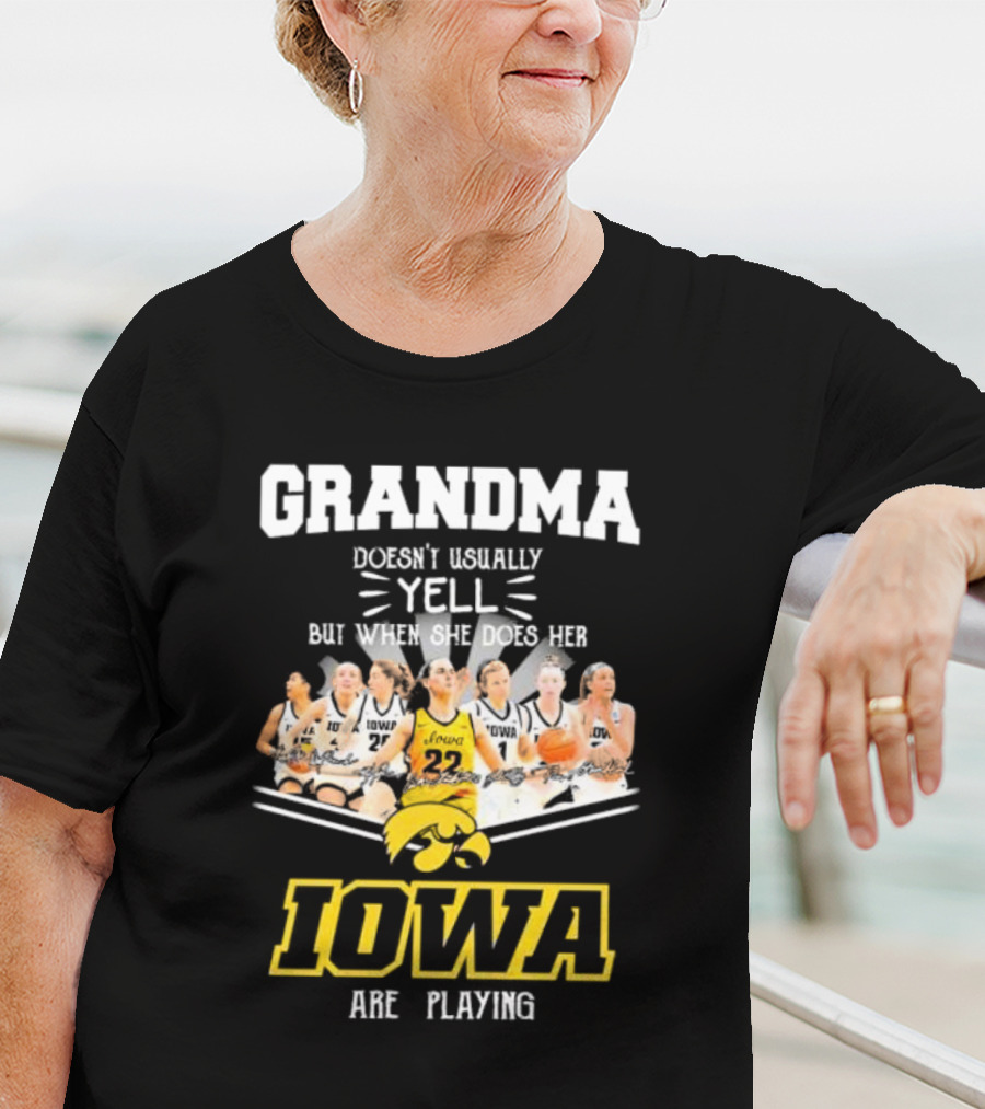 Grandma Doesn’t Usually Yell But When She Does Her Iowa Hawkeyes Women’s Basketball Are Playing T-Shirt