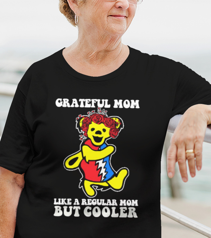 Grateful Mom Like A Regular Mom But Cooler Dancing Bear Roses T-Shirt