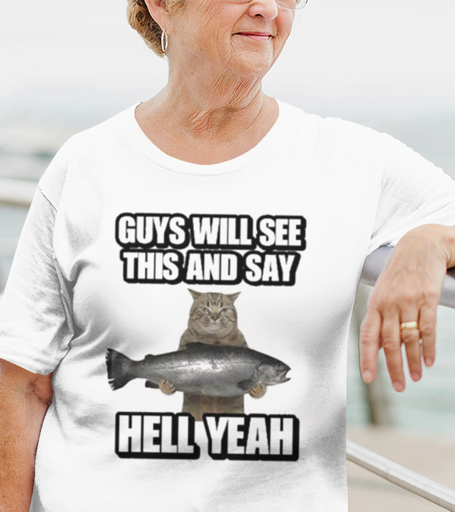 GUYS WILL SEE THIS CAT WITH FISH AND SAY HELL YEAH T-Shirt