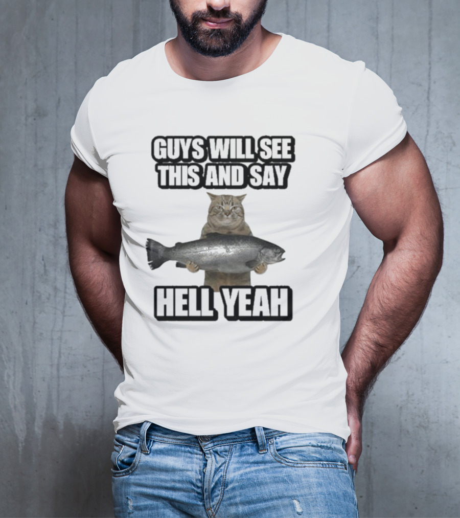 GUYS WILL SEE THIS CAT WITH FISH AND SAY HELL YEAH T-Shirt