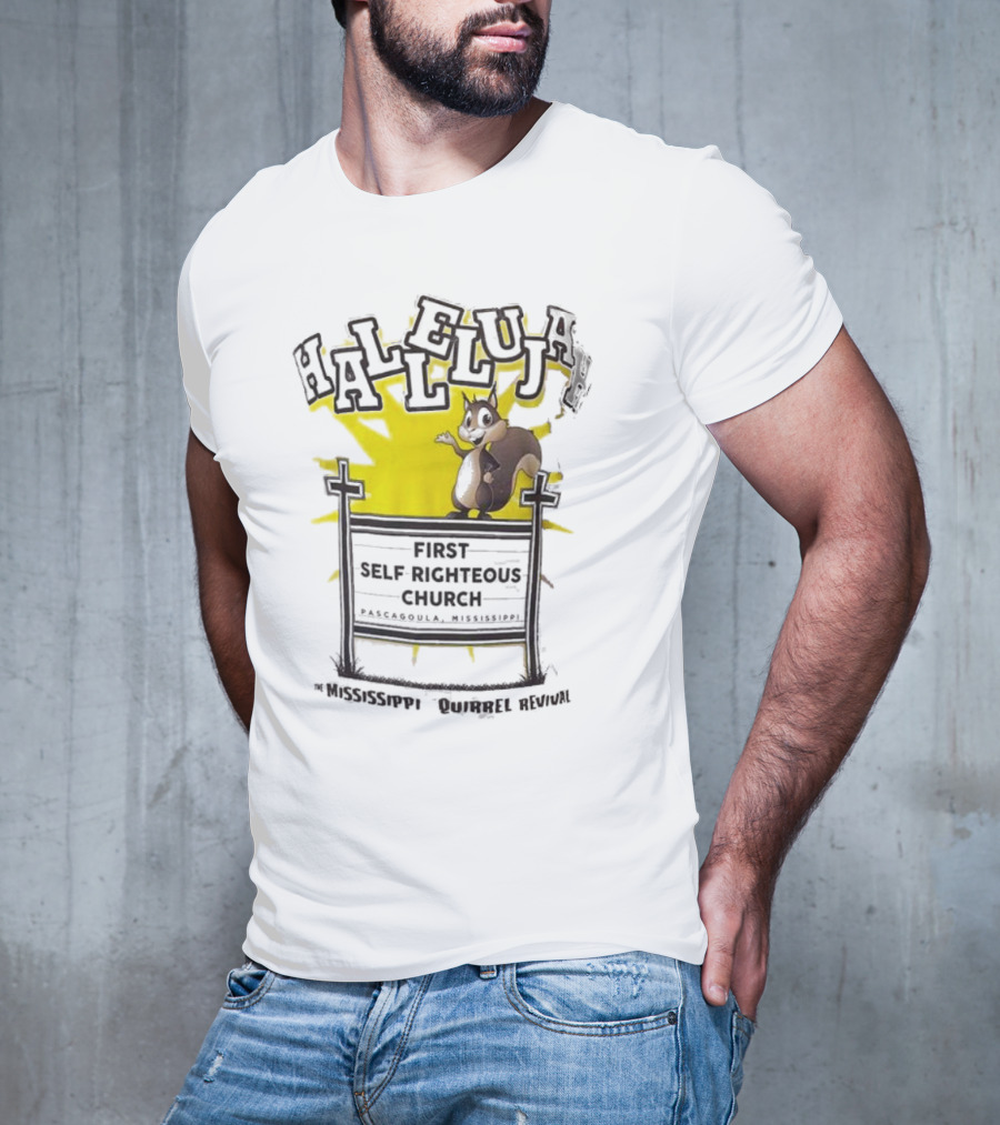 Mississippi Squirrel Revival Hallelujah First Self Righteous Church Pascagoula T-Shirt