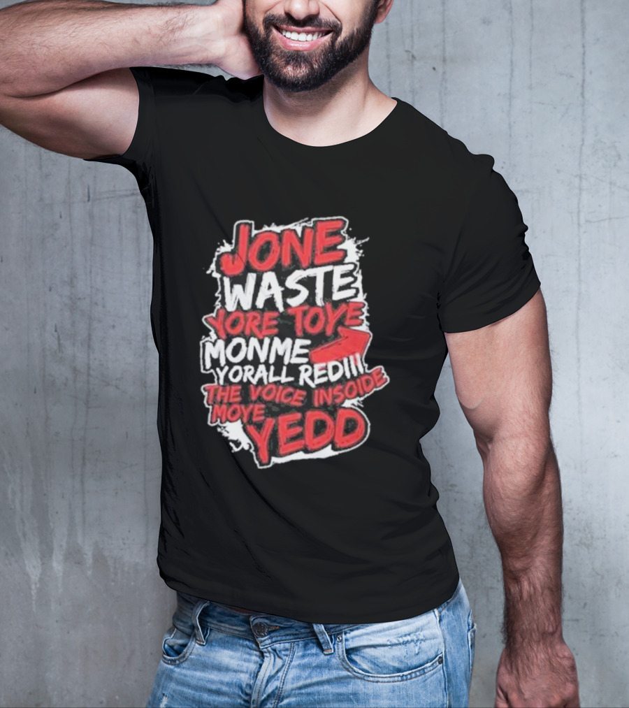 Jone Waste Yore Toye Monme Yorall Redel The Voice Inside Moye Yedd T-Shirt