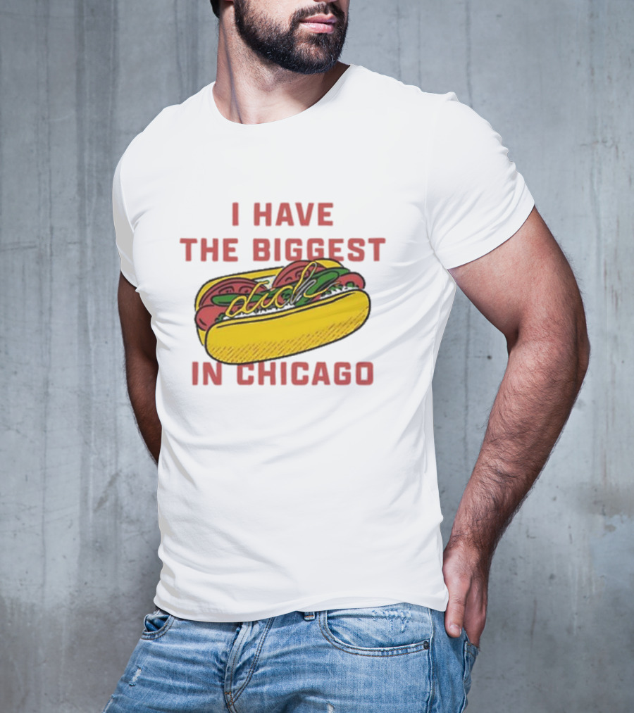 I Have The Biggest Dog In Chicago Hot Dog T-Shirt