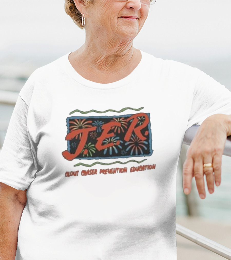 JER Clout Chaser Prevention Education Fireworks T-Shirt