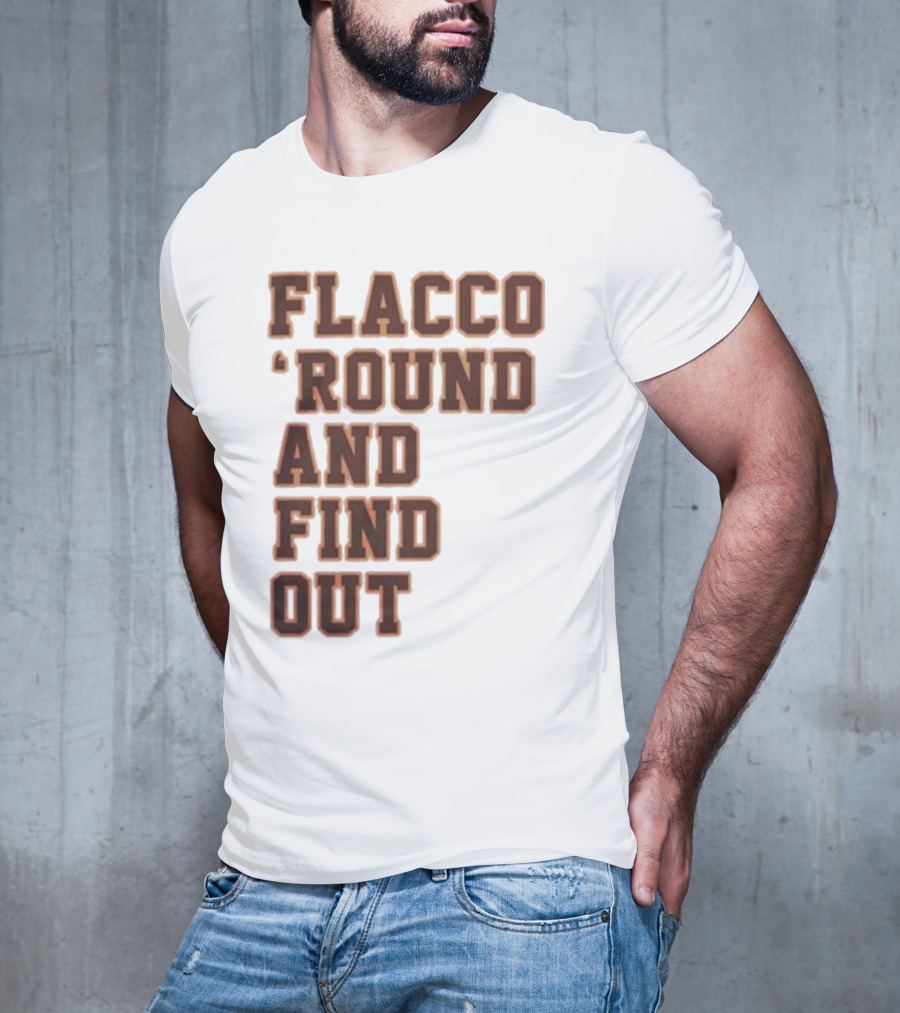 Flacco 'Round And Find Out T-Shirt