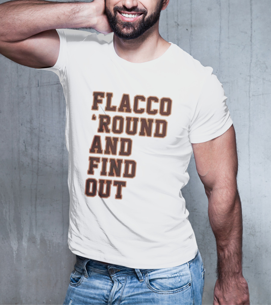 Flacco 'Round And Find Out T-Shirt