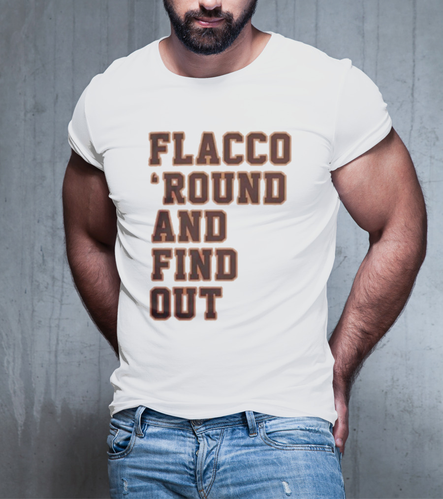Flacco 'Round And Find Out T-Shirt