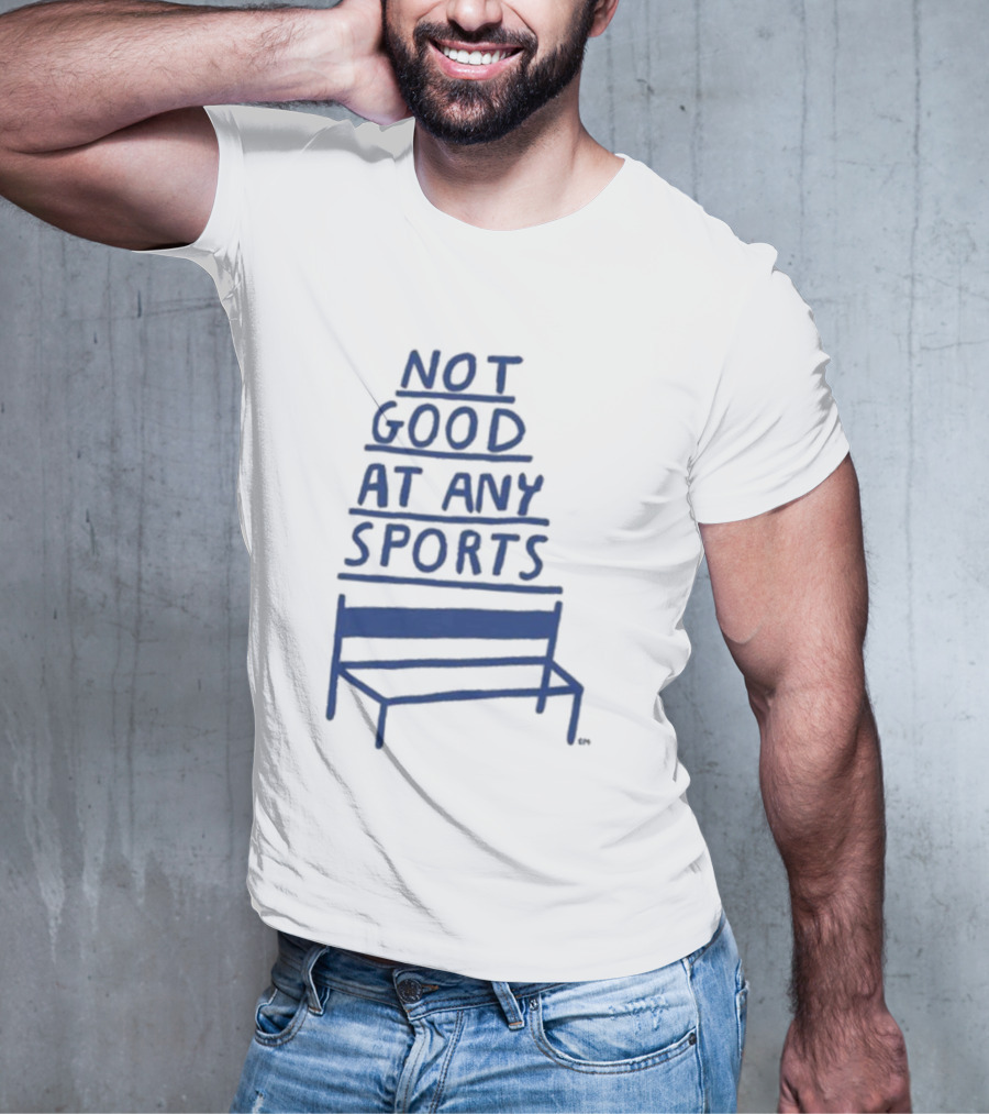 José Pablo Not Good At Any Sports Bench T-Shirt